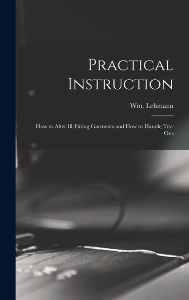 Practical Instruction: How To Alter Ill-Fitting Garments And How To Handle Try-Ons