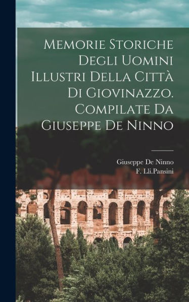 Memorie Storiche Degli Uomini Illustri Della Città Di Giovinazzo. Compilate Da Giuseppe De Ninno (Italian Edition)