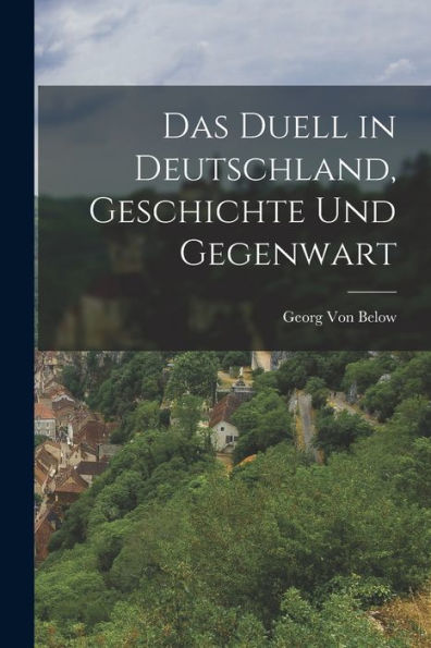 Das Duell In Deutschland, Geschichte Und Gegenwart (German Edition)