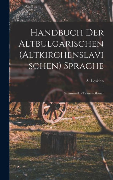Handbuch Der Altbulgarischen (Altkirchenslavischen) Sprache: Grammatik - Texte - Glossar (German Edition)