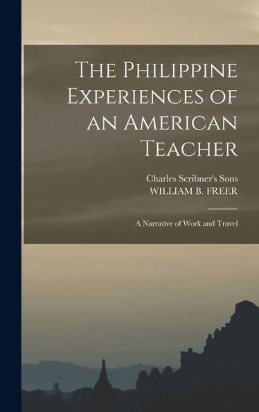 The Philippine Experiences Of An American Teacher; A Narrative Of Work And Travel