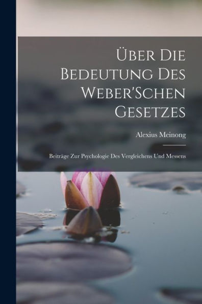 Über Die Bedeutung Des Weber'schen Gesetzes: Beiträge Zur Psychologie Des Vergleichens Und Messens (German Edition)