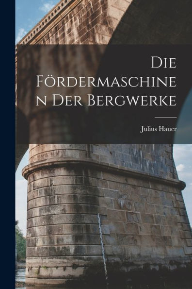 Die Fördermaschinen Der Bergwerke (German Edition)