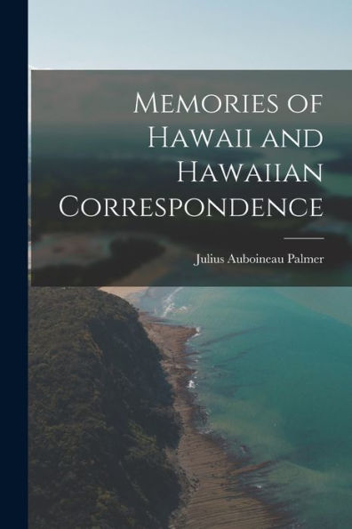 Memories Of Hawaii And Hawaiian Correspondence