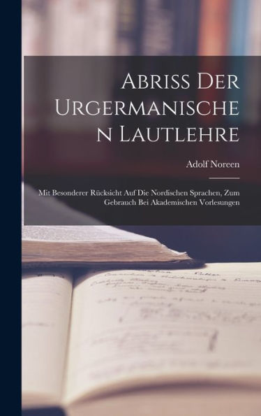 Abriss Der Urgermanischen Lautlehre: Mit Besonderer Rücksicht Auf Die Nordischen Sprachen, Zum Gebrauch Bei Akademischen Vorlesungen (German Edition)