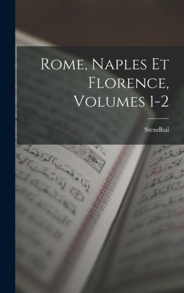 Rome, Naples Et Florence, Volumes 1-2 (French Edition) - 9781017606430