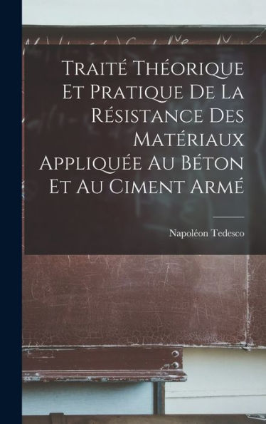 Traité Théorique Et Pratique De La Résistance Des Matériaux Appliquée Au Béton Et Au Ciment Armé (French Edition) - 9781017606577