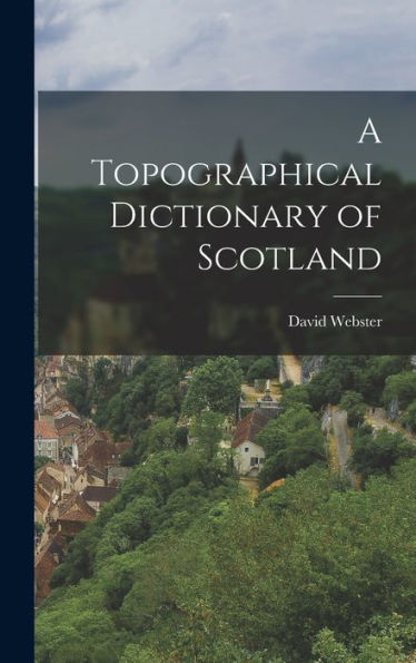 A Topographical Dictionary Of Scotland - 9781017606744