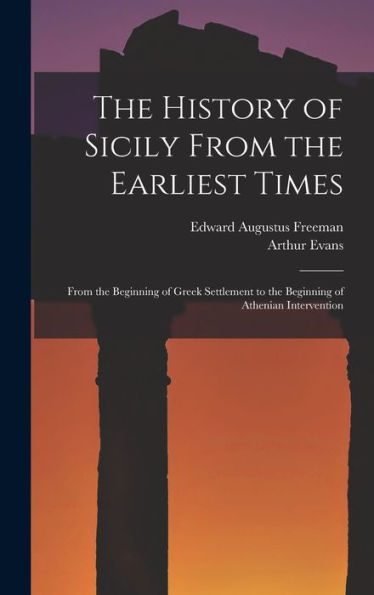 The History Of Sicily From The Earliest Times: From The Beginning Of Greek Settlement To The Beginning Of Athenian Intervention - 9781017608267