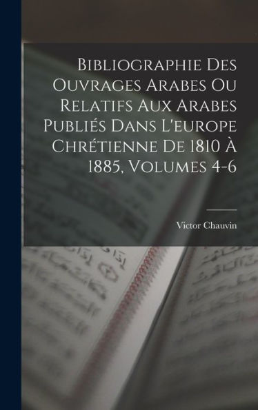 Bibliographie Des Ouvrages Arabes Ou Relatifs Aux Arabes Publiés Dans L'Europe Chrétienne De 1810 À 1885, Volumes 4-6 (French Edition) - 9781017608472