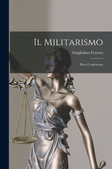 Il Militarismo: Dieci Conferenze (Italian Edition)