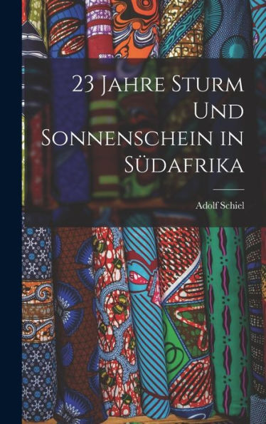 23 Jahre Sturm Und Sonnenschein In Südafrika (German Edition) - 9781017610505
