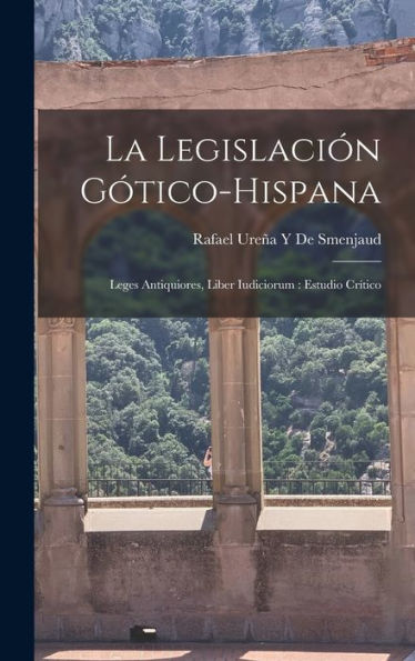 La Legislación Gótico-Hispana: Leges Antiquiores, Liber Iudiciorum: Estudio Crítico (Spanish Edition) - 9781017612660