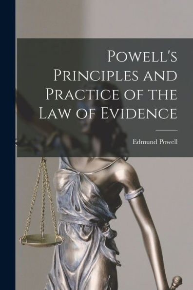 Powell's Principles And Practice Of The Law Of Evidence - 9781017613940