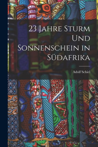 23 Jahre Sturm Und Sonnenschein In Südafrika (German Edition) - 9781017615449