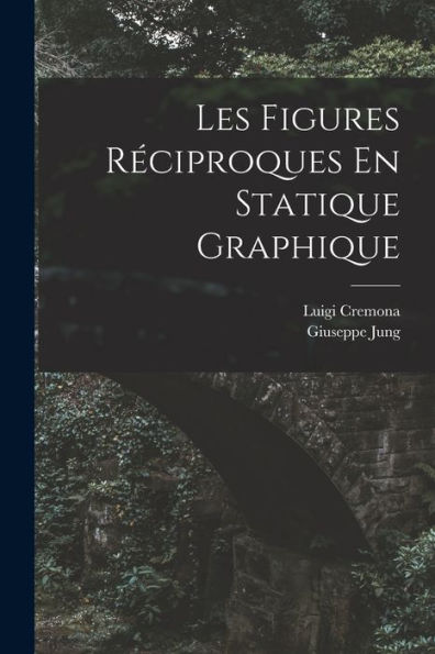 Les Figures Réciproques En Statique Graphique (French Edition) - 9781017615708