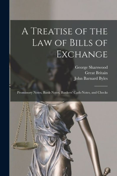 A Treatise Of The Law Of Bills Of Exchange: Promissory Notes, Bank-Notes, Bankers' Cash-Notes, And Checks - 9781017615890
