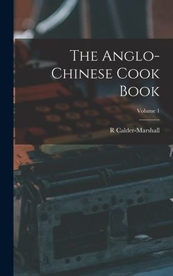 The Anglo-Chinese Cook Book; Volume 1 - 9781017616590