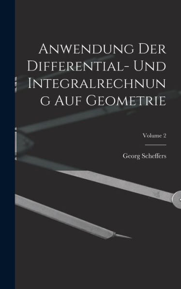 Anwendung Der Differential- Und Integralrechnung Auf Geometrie; Volume 2 (German Edition) - 9781017620719