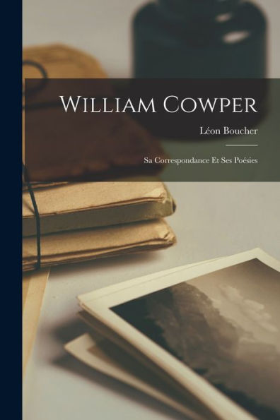 William Cowper: Sa Correspondance Et Ses Poésies (French Edition) - 9781017621433