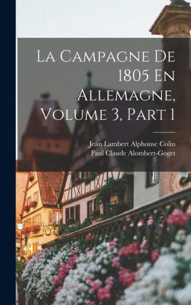 La Campagne De 1805 En Allemagne, Volume 3, Part 1 (French Edition) - 9781017623642