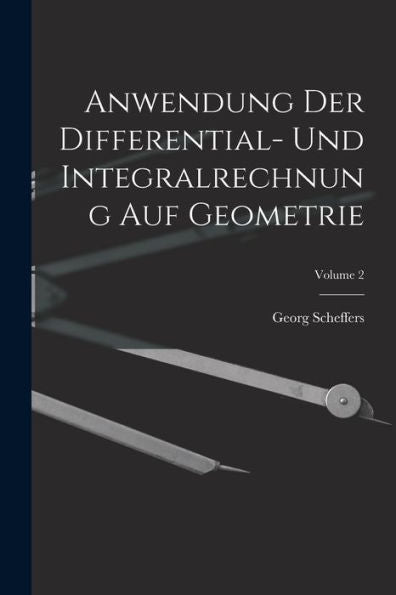 Anwendung Der Differential- Und Integralrechnung Auf Geometrie; Volume 2 (German Edition) - 9781017623970