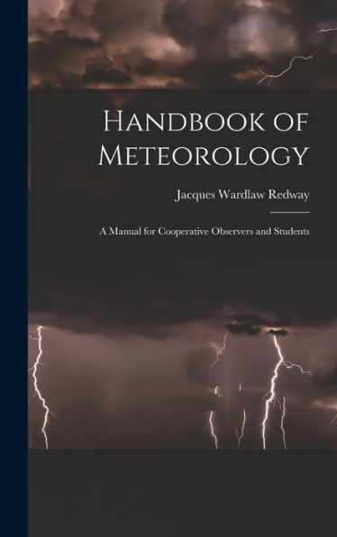 Handbook Of Meteorology: A Manual For Cooperative Observers And Students - 9781017624335