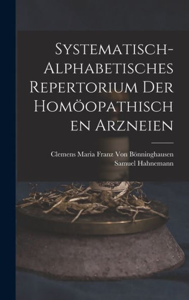 Systematisch-Alphabetisches Repertorium Der Homöopathischen Arzneien (German Edition) - 9781017624397