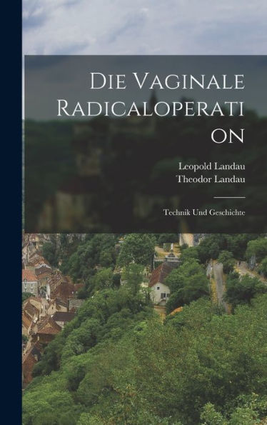 Die Vaginale Radicaloperation; Technik Und Geschichte (Afrikaans Edition) - 9781017624786