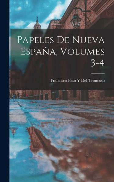 Papeles De Nueva España, Volumes 3-4 (Spanish Edition) - 9781017624854