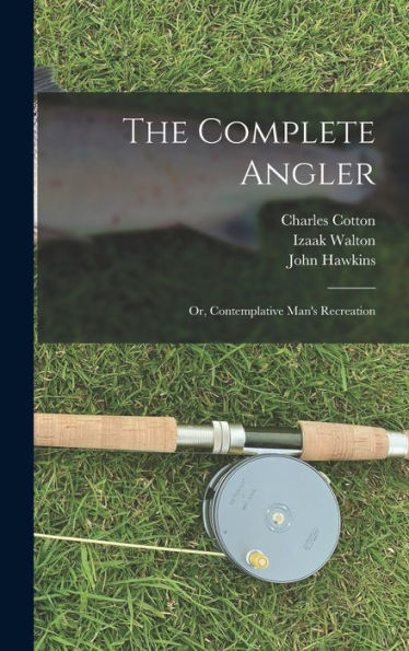 The Complete Angler: Or, Contemplative Man's Recreation - 9781017626759