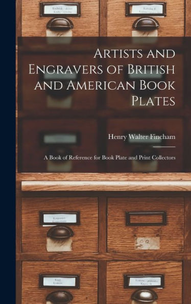 Artists And Engravers Of British And American Book Plates: A Book Of Reference For Book Plate And Print Collectors - 9781017628302