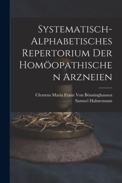 Systematisch-Alphabetisches Repertorium Der Homöopathischen Arzneien (German Edition) - 9781017628890