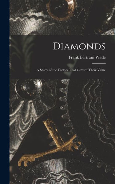 Diamonds: A Study Of The Factors That Govern Their Value - 9781017631920