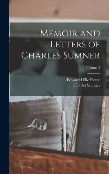 Memoir And Letters Of Charles Sumner; Volume 2 - 9781017631999