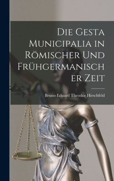 Die Gesta Municipalia In Römischer Und Frühgermanischer Zeit (German Edition) - 9781017632019