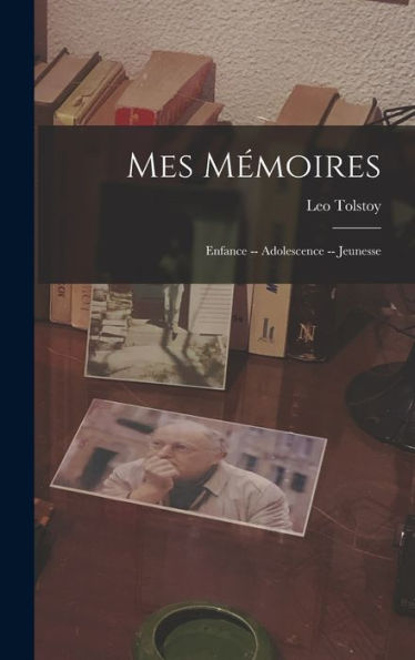 Mes Mémoires; Enfance -- Adolescence -- Jeunesse (French Edition) - 9781017632699