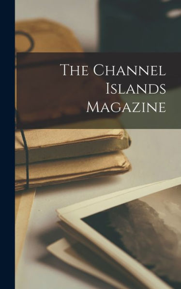 The Channel Islands Magazine - 9781017633016