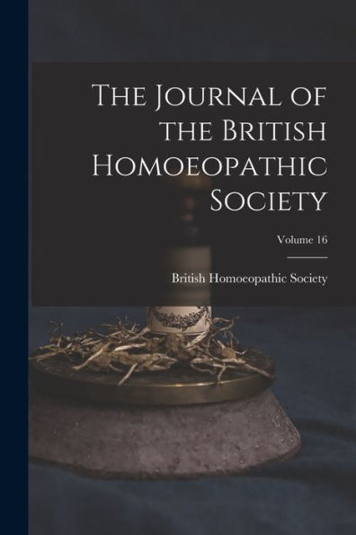 The Journal Of The British Homoeopathic Society; Volume 16 - 9781017635133