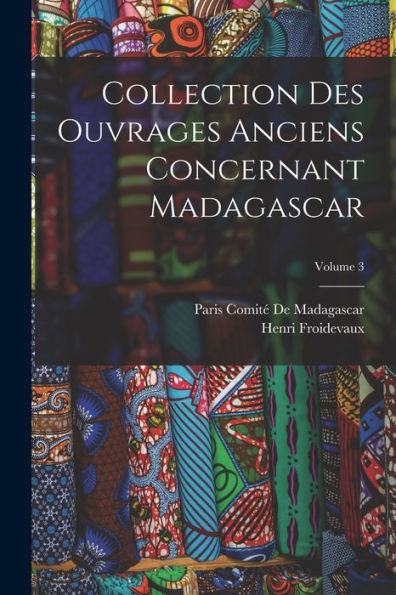 Collection Des Ouvrages Anciens Concernant Madagascar; Volume 3 (French Edition) - 9781017635713