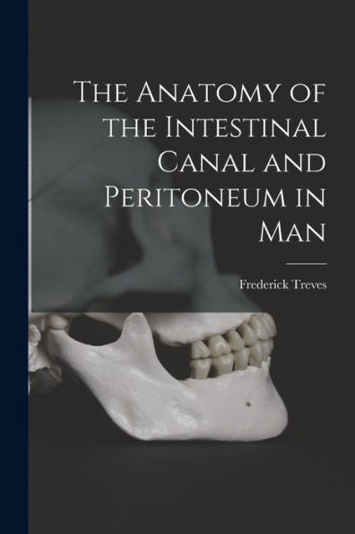 The Anatomy Of The Intestinal Canal And Peritoneum In Man - 9781017637106