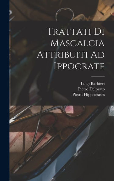 Trattati Di Mascalcia Attribuiti Ad Ippocrate (Italian Edition)