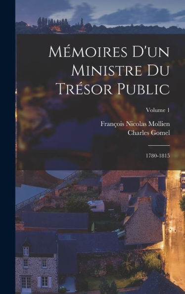 Mémoires D'Un Ministre Du Trésor Public: 1780-1815; Volume 1 (French Edition)