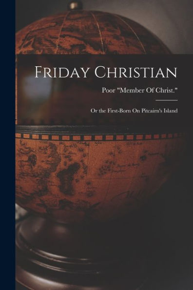 Friday Christian: Or The First-Born On Pitcairn's Island - 9781017640908