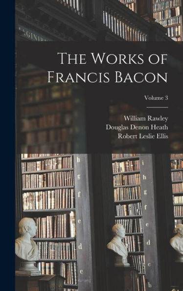The Works Of Francis Bacon; Volume 3 - 9781017641295