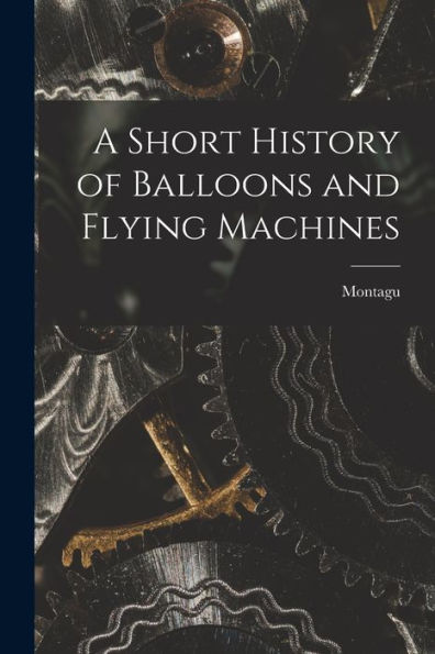A Short History Of Balloons And Flying Machines - 9781017642704
