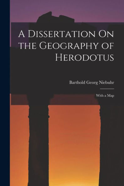 A Dissertation On The Geography Of Herodotus: With A Map - 9781017646962