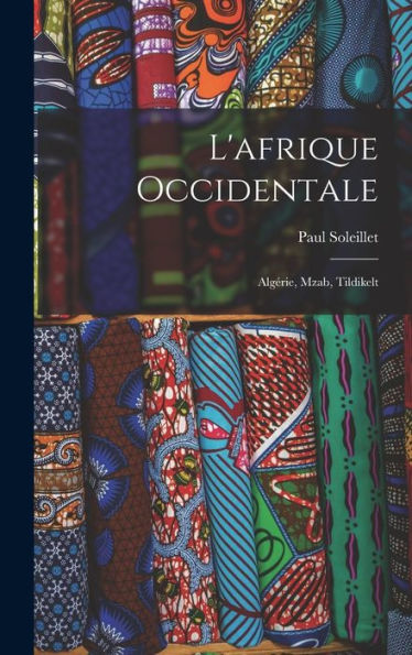L'Afrique Occidentale: Algérie, Mzab, Tildikelt (French Edition) - 9781017647877