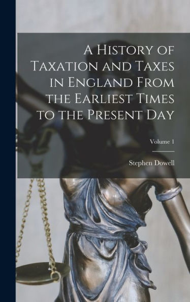 A History Of Taxation And Taxes In England From The Earliest Times To The Present Day; Volume 1 - 9781017647891