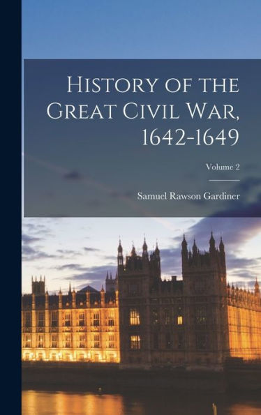 History Of The Great Civil War, 1642-1649; Volume 2 - 9781017648386